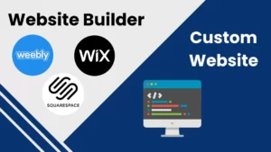 The differences between custom-built websites and website builders like Wix and Squarespace